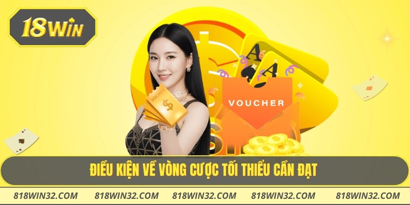 Điều kiện về vòng cược tối thiểu cần đạt