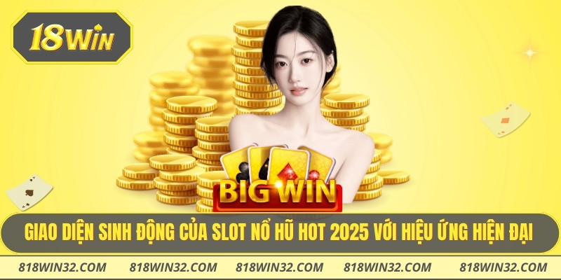 Giao diện sinh động của Slot nổ hũ hot 2025 với hiệu ứng hiện đại