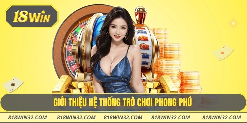 Giới thiệu hệ thống trò chơi phong phú