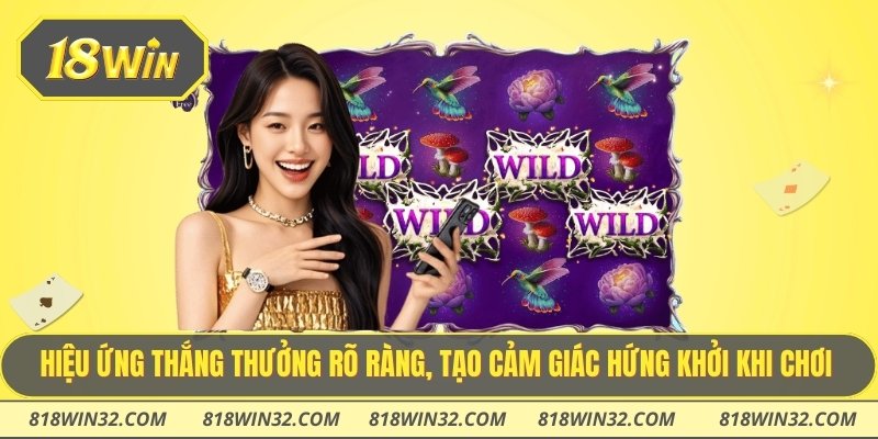 Hiệu ứng thắng thưởng rõ ràng, tạo cảm giác hứng khởi khi chơi