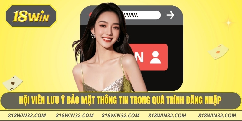 Hội viên lưu ý bảo mật thông tin trong quá trình đăng nhập
