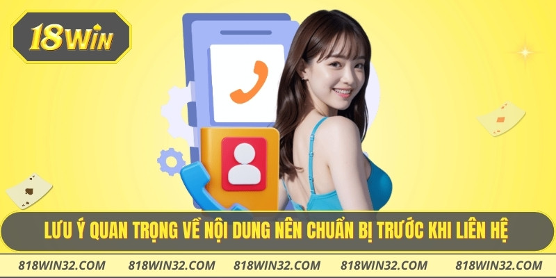 Lưu ý quan trọng về nội dung nên chuẩn bị trước khi liên hệ