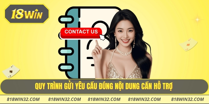 Quy trình gửi yêu cầu đúng nội dung cần hỗ trợ