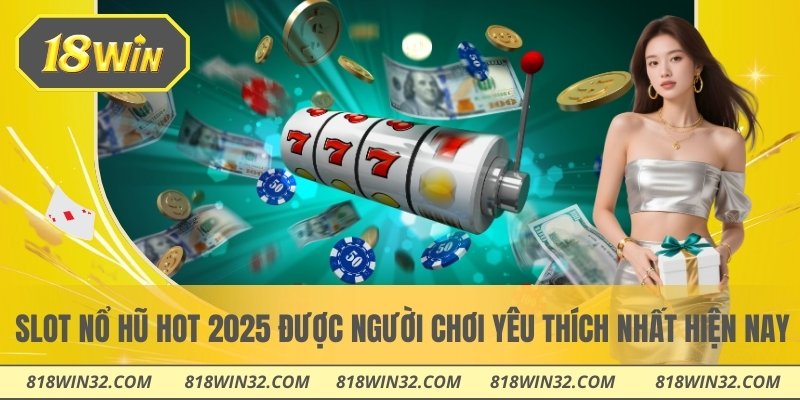Slot nổ hũ hot 2025