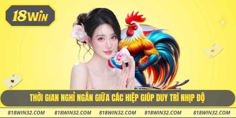 Thời gian nghỉ ngắn giữa các hiệp giúp duy trì nhịp độ