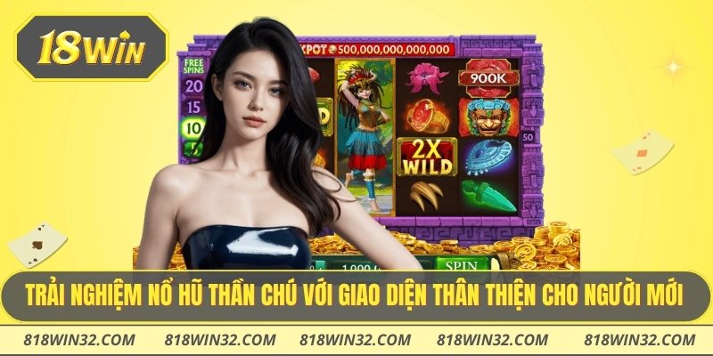 Trải nghiệm nổ hũ thần chú với giao diện thân thiện cho người mới