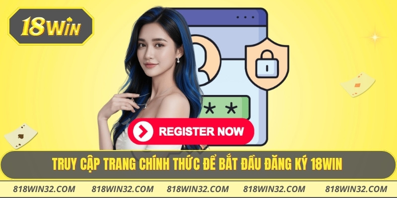Truy cập trang chính thức để bắt đầu đăng ký 18WIN